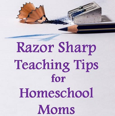 Razor Sharp Teaching Tips for Homeschool Moms