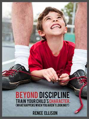 Beyond Discipline: Train your child’s character